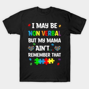 I May Be Non Verbal But My Mama Ain't Remember That Autism T-Shirt